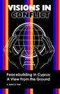 VISIONS IN CONFLICT Peacebuilding in Cyprus: A View from the Ground - Paperback