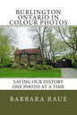 Burlington Ontario in Colour Photos: Saving Our History One Photo at a Time - Paperback