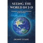 Seeing the World in 3-D: Deception, Delusion, and Deliverance in the Last Days - Paperback