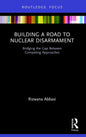Building a Road to Nuclear Disarmament: Bridging the Gap Between Competing Approaches - Paperback