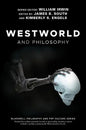 Westworld and Philosophy: If You Go Looking for the Truth, Get the Whole Thing - Paperback