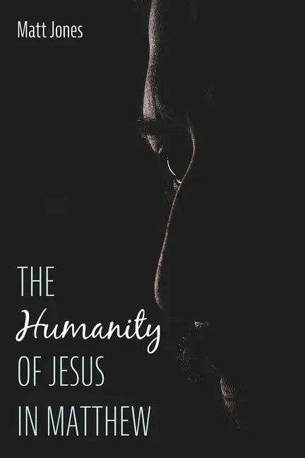 The Humanity of Jesus in Matthew - Hardcover