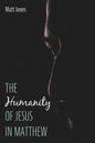 The Humanity of Jesus in Matthew - Hardcover