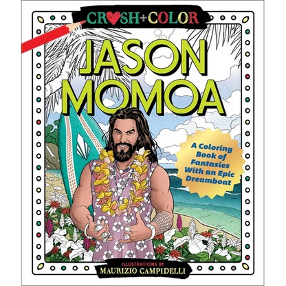 Crush and Color: Jason Momoa: A Coloring Book of Fantasies with an Epic Dreamboat - Paperback