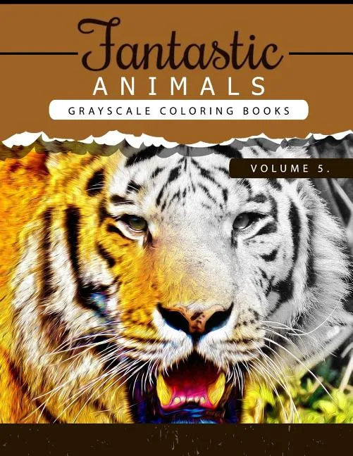 Fantastic Animals Book 5: Animals Grayscale coloring books for adults Relaxation Art Therapy for Busy People (Adult Coloring Books Series, grays - Paperback