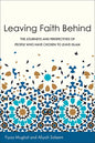 Leaving Faith Behind: The Journeys and Perspectives of People Who Have Chosen to Leave Islam - Paperback