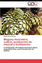 Maguey mezcalero, cultivo, producción de mezcal y fertilización - Paperback