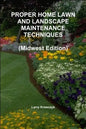 PROPER HOME LAWN AND LANDSCAPE MAINTENANCE TECHNIQUES (Midwest Edition) - Paperback