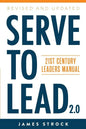 Serve to Lead: 21st Century Leaders Manual - Paperback