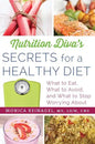 Nutrition Diva's Secrets for a Healthy Diet: What to Eat, What to Avoid, and What to Stop Worrying about - Paperback