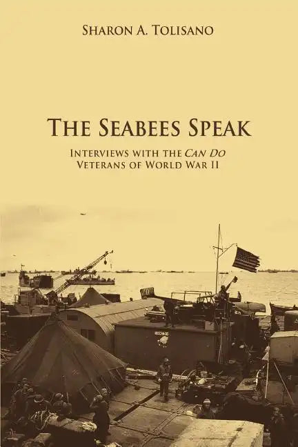 The Seabees Speak: Interviews with the Can Do Veterans of World War II - Paperback