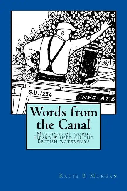 Words from the Canal: Words from the Canal-The meanings of words and terms used on the British waterways with over fifty black and white illustrations - Paperback