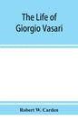 The life of Giorgio Vasari; a study of the later renaissance in Italy - Paperback