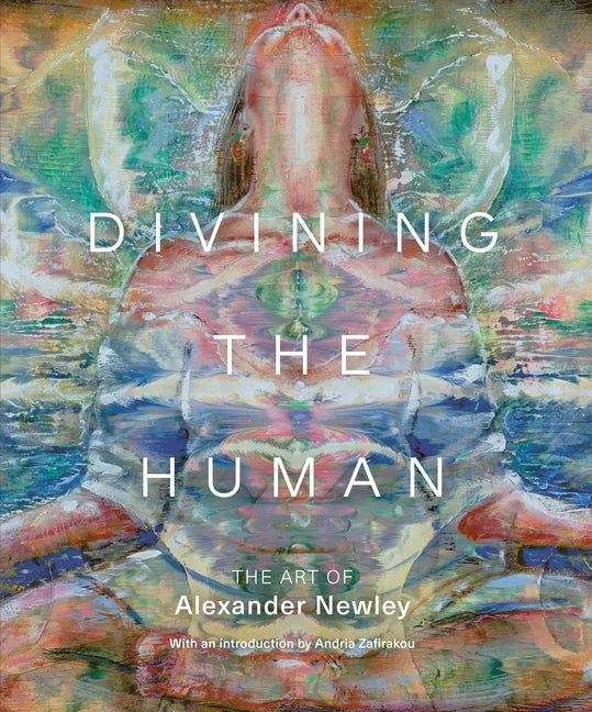 Divining the Human: The Art of Alexander Newley - Hardcover