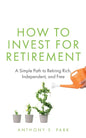 How to Invest for Retirement: A Simple Path to Retiring Rich, Independent, and Free - Paperback