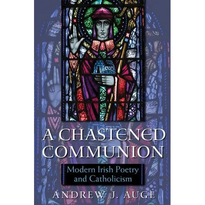 A Chastened Communion: Modern Irish Poetry and Catholicism - Hardcover