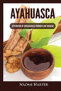 Ayahuasca: Exploration of Consciousness Through Plant Medicine - Paperback