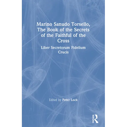 Marino Sanudo Torsello, the Book of the Secrets of the Faithful of the Cross: Liber Secretorum Fidelium Crucis - Paperback