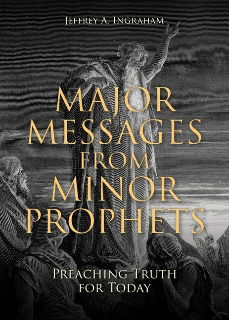 Major Messages from Minor Prophets: Preaching Truth for Today - Paperback