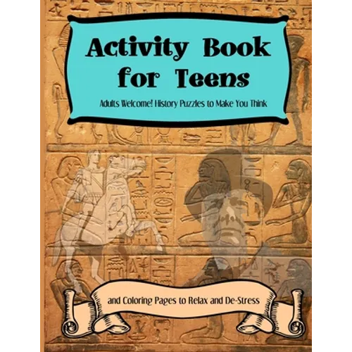 Activity Books for Teens: Adults Welcome! History Puzzles to Make You Think and Coloring Pages to Relax and De-Stress - Paperback
