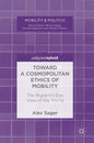 Toward a Cosmopolitan Ethics of Mobility: The Migrant's-Eye View of the World - Hardcover