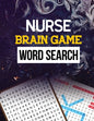 Nurse Brain Game Word Search: Cleverly Hidden Word Searches for the Nurse, Word Search Activity Book for Nurse, Cleverly Hidden Word Searches for th - Paperback