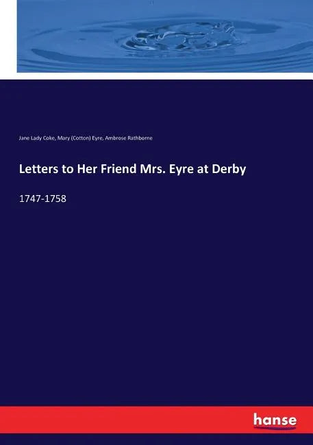 Letters to Her Friend Mrs. Eyre at Derby: 1747-1758 - Paperback