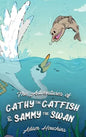The Adventures of Cathy the Catfish and Sammy the Swan - Hardcover