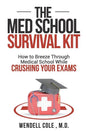The Med School Survival Kit: How to Breeze Through Med School While Crushing Your Exams - Paperback