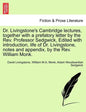 Dr. Livingstone's Cambridge Lectures, Together with a Prefatory Letter by the REV. Professor Sedgwick, Edited with Introduction, Life of Dr. Livingsto - Paperback