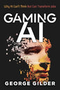 Gaming AI: Why AI Can't Think but Can Transform Jobs - Paperback