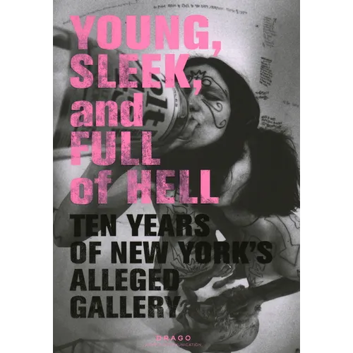Young, Sleek and Full of Hell: Ten Years of New York's Alleged Gallery - Paperback