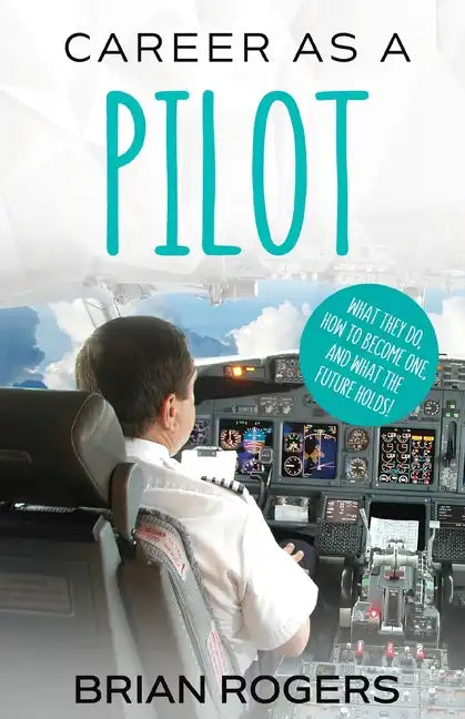 Career As A Pilot: What They Do, How to Become One, and What the Future Holds! - Paperback