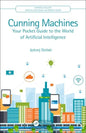 Cunning Machines: Your Pocket Guide to the World of Artificial Intelligence - Paperback