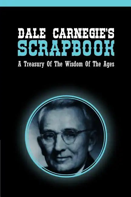 Dale Carnegie's Scrapbook: A Treasury Of The Wisdom Of The Ages - Paperback