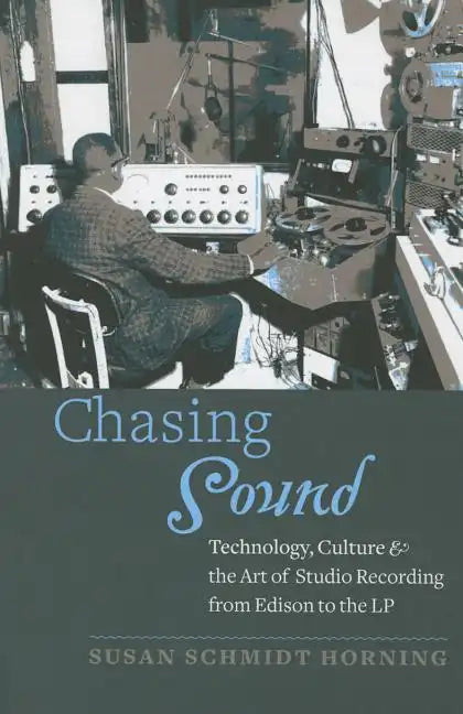 Chasing Sound: Technology, Culture, and the Art of Studio Recording from Edison to the LP - Paperback