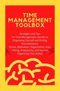 Time Management Toolbox: Strategies and Tips for Time Management: Secrets to Organizing Yourself and Ending Procrastination (Focus, Motivation, - Paperback