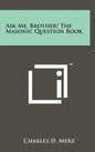 Ask Me, Brother! The Masonic Question Book - Hardcover
