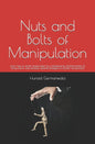 Nuts and Bolts of Manipulation: Learn how to avoid manipulation by understanding different tactics of manipulation and develop defense strategies to c - Paperback