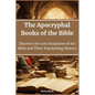 The Apocryphal Books of the Bible: Discover the Lost Scriptures of the Bible and Their Fascinating History - Paperback