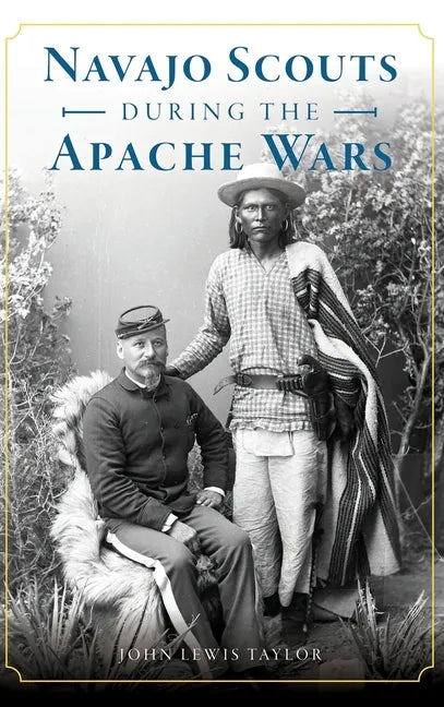 Navajo Scouts During the Apache Wars - Hardcover