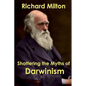 Shattering the Myths of Darwinism - Paperback