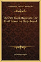 The New Black Magic and the Truth about the Ouija Board - Hardcover