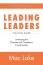 Leading Leaders: Developing the Character and Competency to Lead Leaders - Paperback