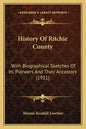 History Of Ritchie County: With Biographical Sketches Of Its Pioneers And Their Ancestors (1911) - Paperback