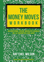 The Money Moves Workbook: Achieving Your Wealth Goals in 12 Months or Less - Paperback