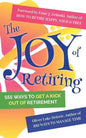 The Joy of Retiring: 555 Ways To Get A Kick Out Of Retirement - Paperback