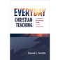 Everyday Christian Teaching: A Guide to Practicing Faith in the Classroom - Paperback