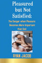 Pleasured but not Satisfied: The Danger when Pleasure Becomes More Important than God - Paperback