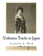 Unbeaten Tracks in Japan: An Account of Travels in the Interior Including Visits to the Aborigines of Yezo and the Shrine of Nikko - Paperback